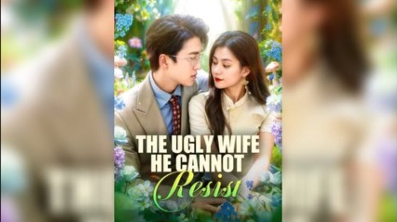 The Ugly Wife He Cannot Resist