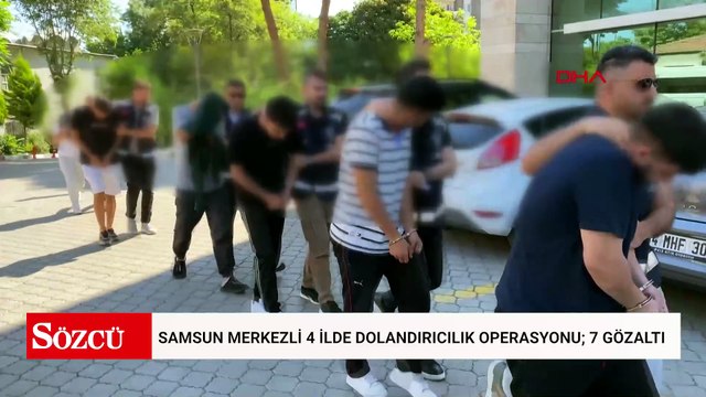Samsun merkezli 4 ilde dolandırıcılık operasyonu; 7 gözaltı