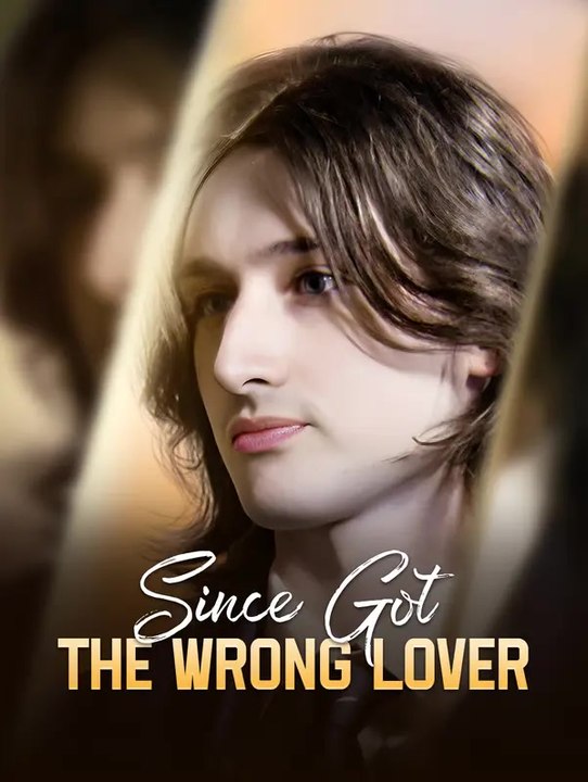 Since Got the Wrong Lover | Série Complète | Short Drama Français