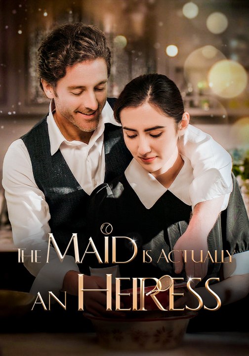 The Maid is Actually an Heiress | Full Series | Short Drama English