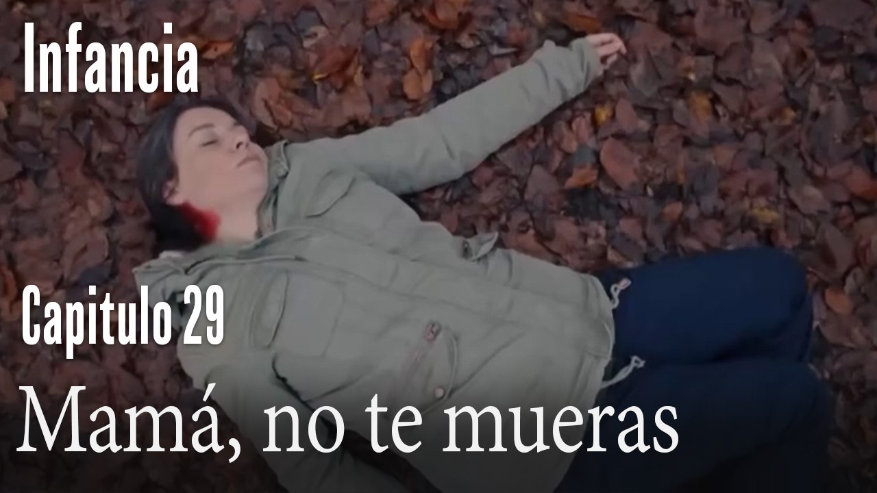 Mamá, no te mueras- İnfancia Episodio 29
