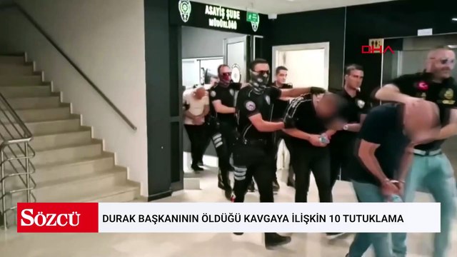 Durak başkanının öldüğü kavgaya ilişkin 10 tutuklama