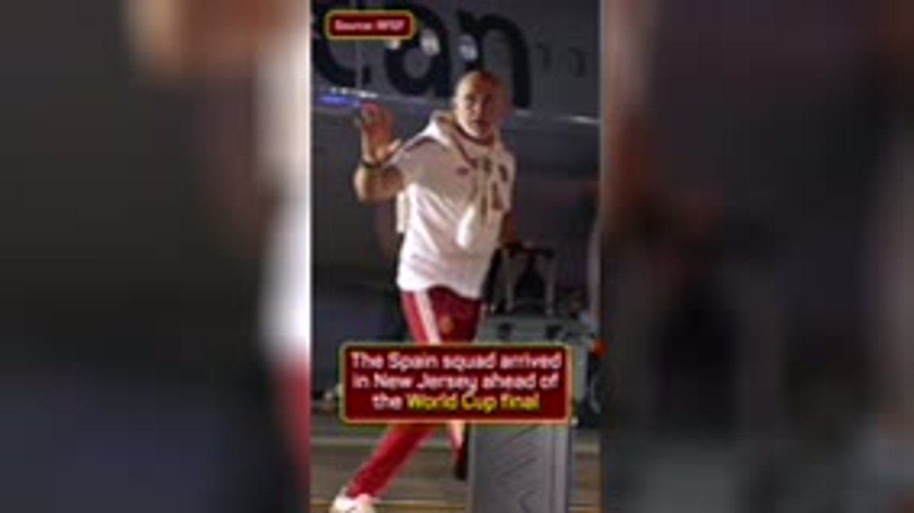 Spain squad arrive in New Jersey ahead of World Cup final