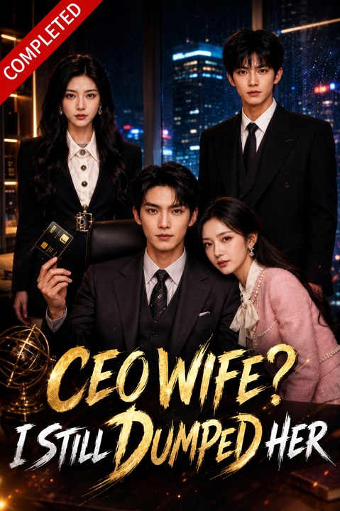 CEO Wife I Still Dumped Her Drama