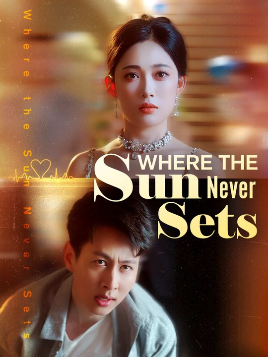 [Short Drama] Where the Sun Never Sets Eng sub Full movie