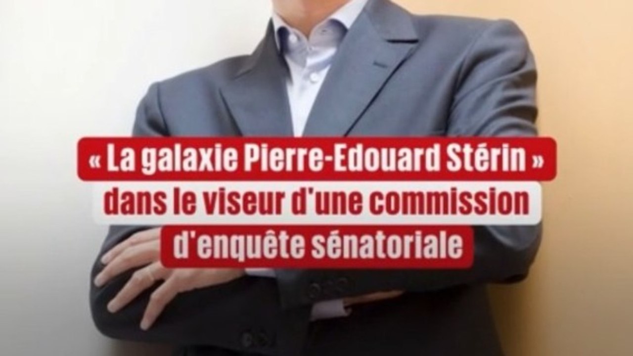 🎯 La galaxie Stérin dans le viseur d'une commission d'enquête sénatoriale