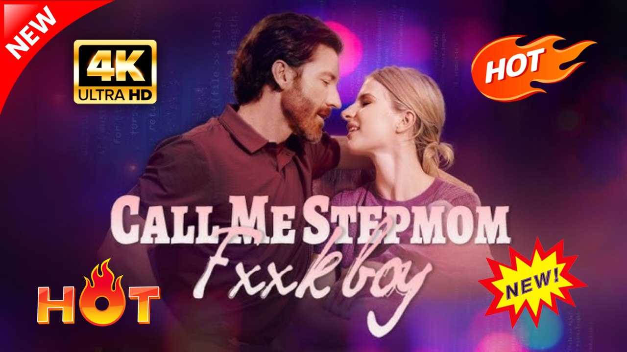Call Me Stepmom, Fxxkboy (Full Movie) | Hot Romance Dramatic 2026
