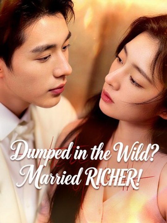 Dumped in the Wild Married Richer