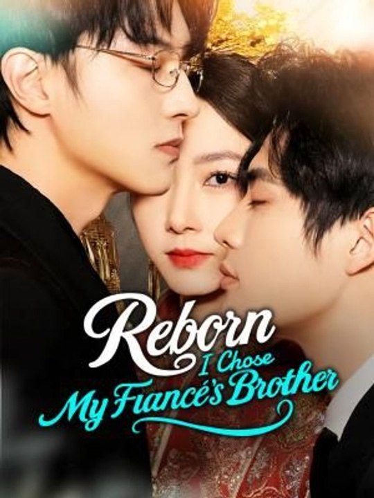 Reborn, I Chose My Fiancé’s Brother 2026 Full Movie