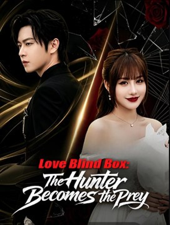 Love Blind Box- The Hunter Becomes The Prey -Drama FULL MOVIES ENGLISH SUB