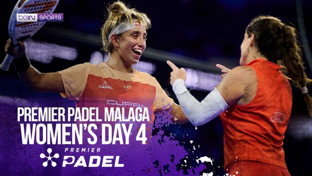 Women's Day 4 | Premier Padel Malaga 2026 | 07/16/2026 | beIN SPORTS USA