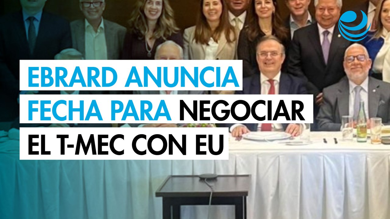 Ebrard informa al CCE la fecha de la tercera ronda de negociaciones con EU sobre el T-MEC