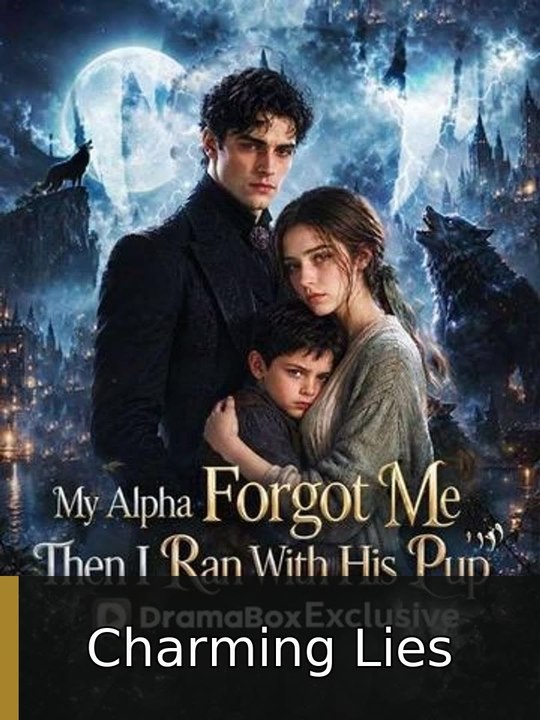 My Alpha Forgot Me; Then I Ran With His Pup - Full | Charming Lies