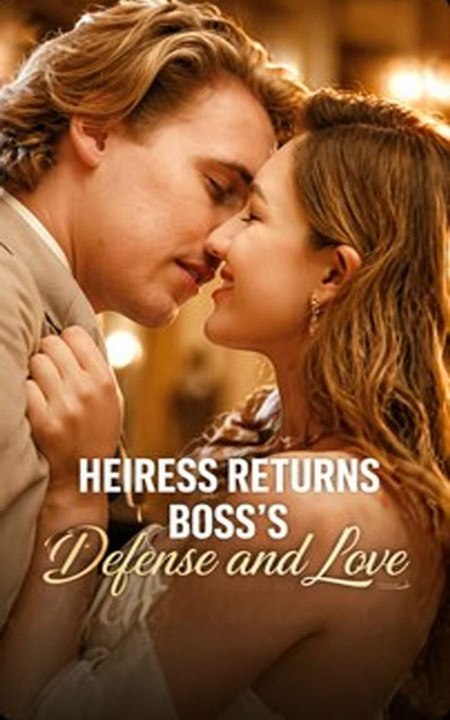 Heiress Returns Boss's Defense And Love