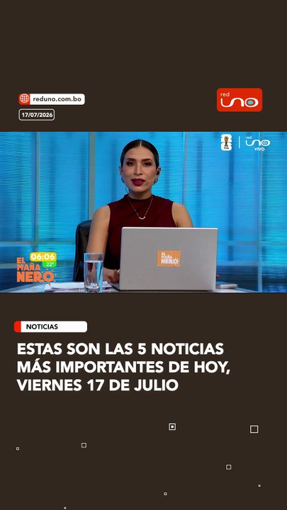 Estas son las 5 noticias más importantes de hoy, viernes 17 de julio