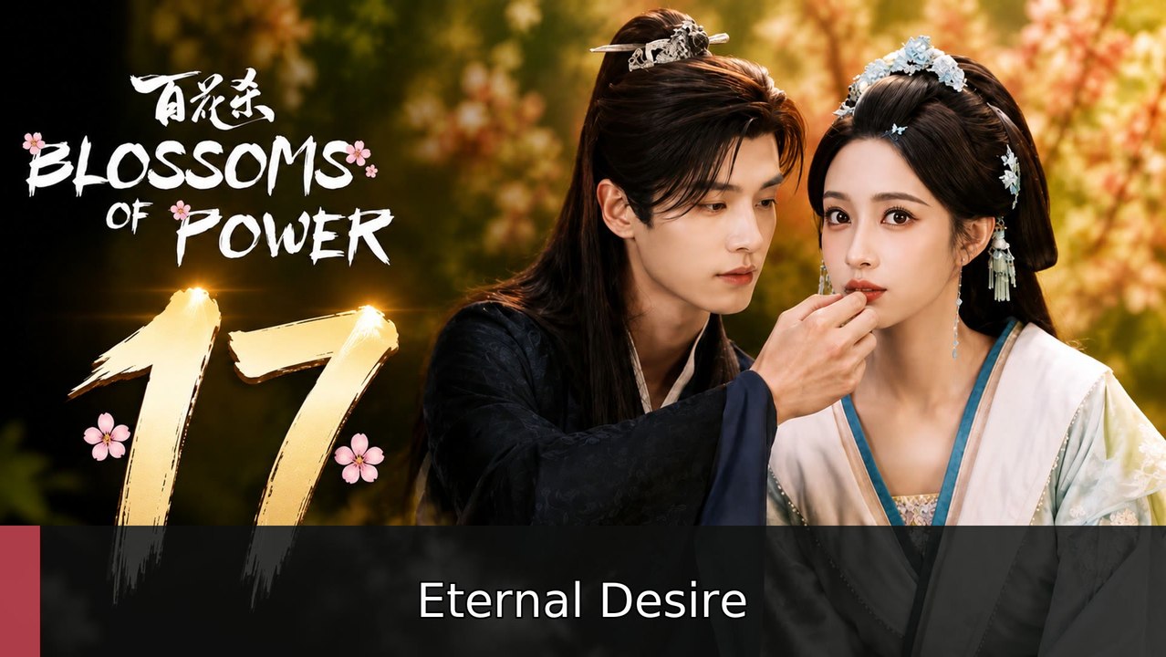 Blossoms of Power Episode 17 | Eternal Desire