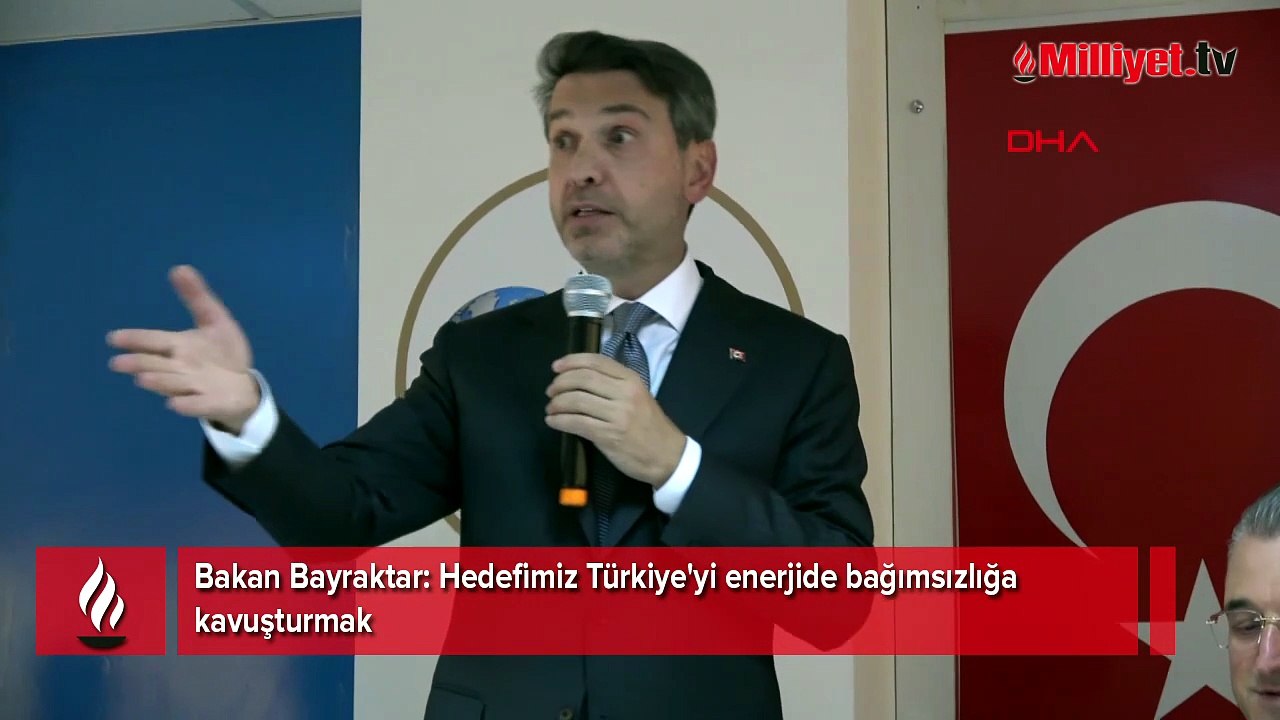 Bakan Bayraktar: Hedefimiz Türkiye'yi enerjide bağımsızlığa kavuşturmak