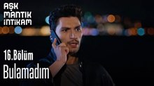 Bulamadım-Aşk Mantık İntikam 16. Bölüm