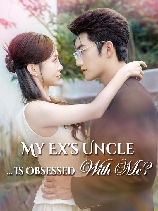 My Ex’s Uncle Is Obsessed With Me | Full Short Drama | English Sub 2026