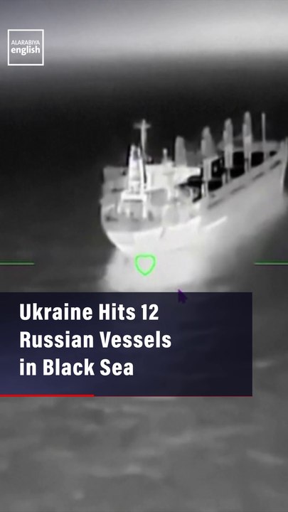 Ukraine Hits 12 Russian Vessels in Black Sea