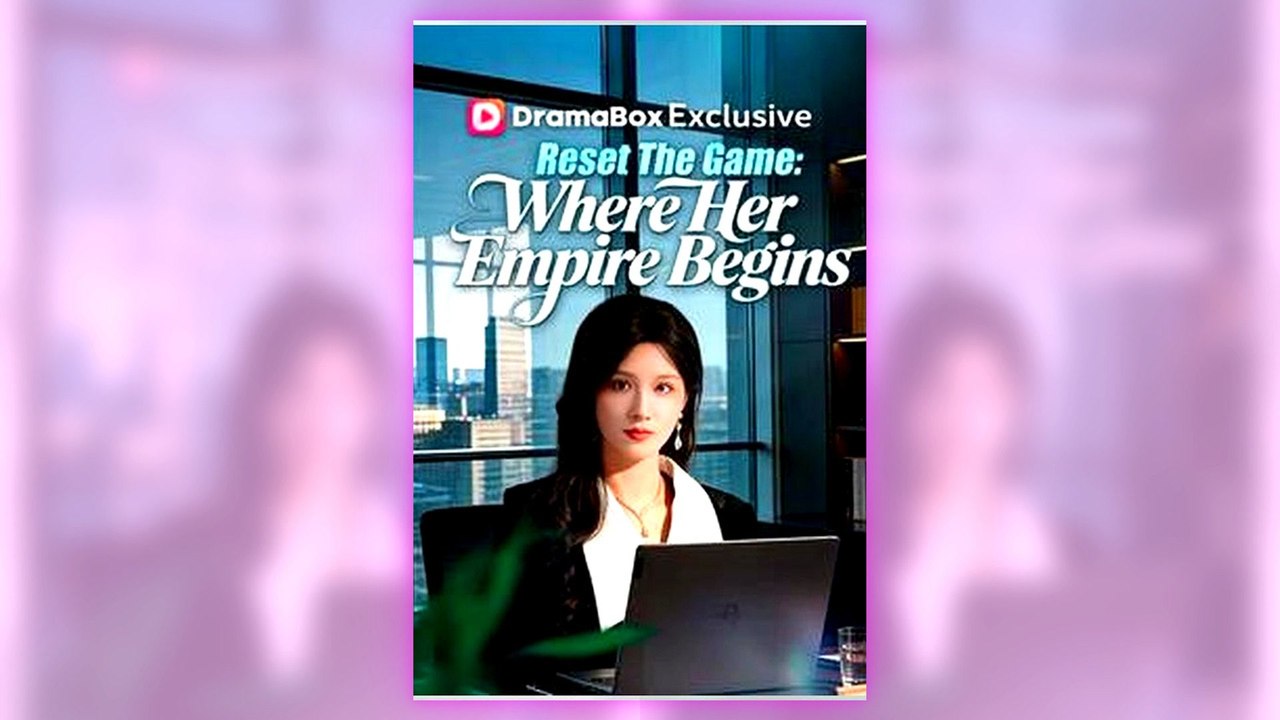 Reset The Game Where Her Empire Begins full episode