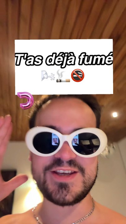 T'as déjà fumé 🌬️🚭🚬