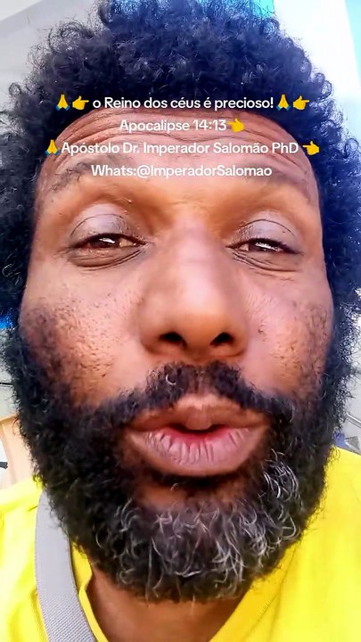 🙏👉 o Reino dos céus é precioso!🙏👉 Apocalipse 14:13👈 🙏Apóstolo Dr. Imperador Salomão PhD 👈Whats:@ImperadorSalomao