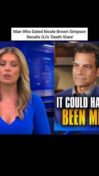 Man Who Dated Nicole Brown Simpson Recalls OJ's 'Death Stare'