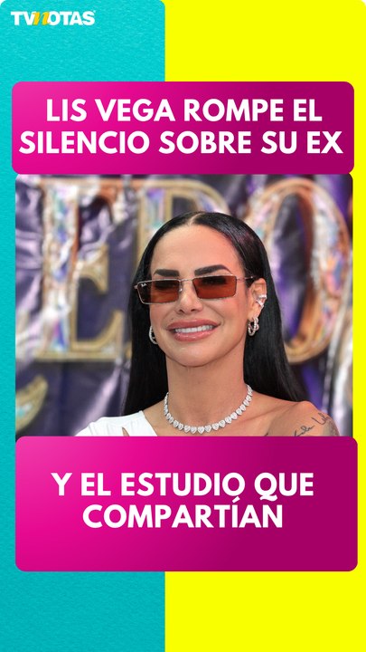 lis vega habla de su ex  y confiesa que ese capítulo ya quedó atrás