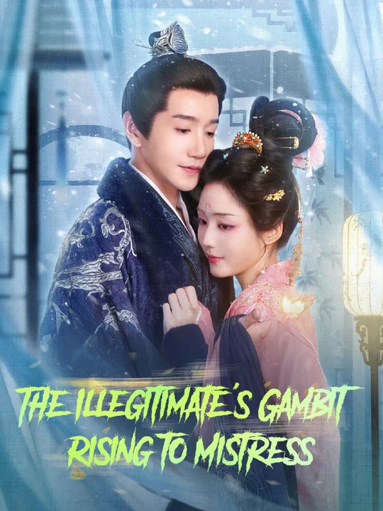 The Illegitimate's Gambit: Rising to Mistress | Full Series | Short Drama English