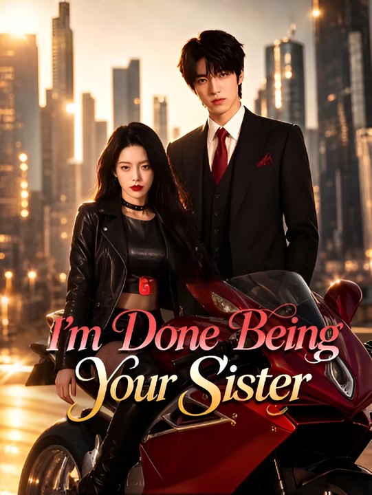 I'm Done Being Your Sister- Drama FULL MOVIES ENGLISH SUB