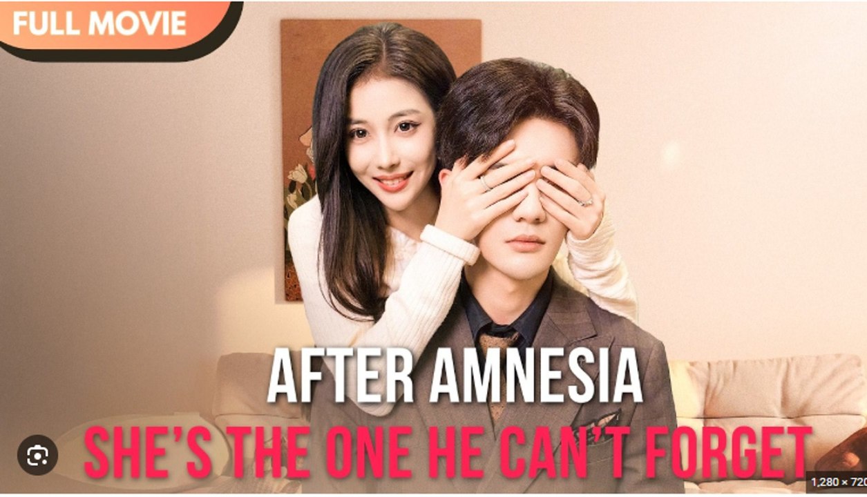 After Amnesia, She’s The One He Can’t Forget Drama Movies English Sub