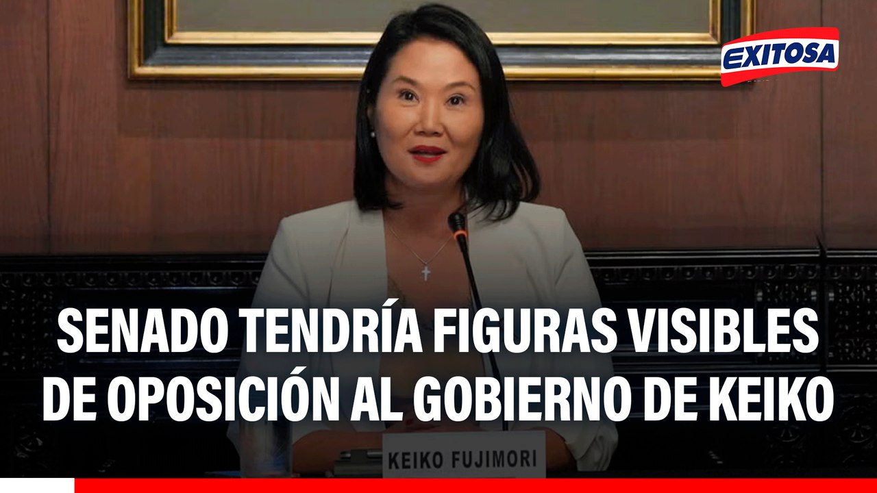 Senado tendría figuras visibles de oposición al gobierno de Keiko Fujimori