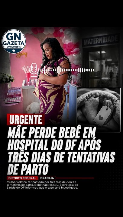 MÃE PERDE BEBÊ APÓS TRÊS DIAS DE TENTATIVAS DE PARTO EM HOSPITAL DO DF; CASO É INVESTIGADO