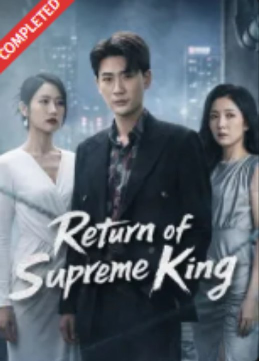 Return of Supreme King- Full Drama Movie English Sub