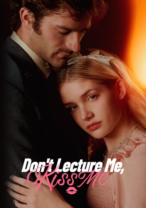 Don’t Lecture Me, Kiss Me | Full Series | Short Drama English