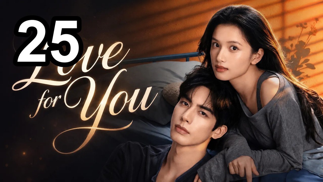 ❤️ Love For You - Episode 25 ❤️ Asian Series EN SUB