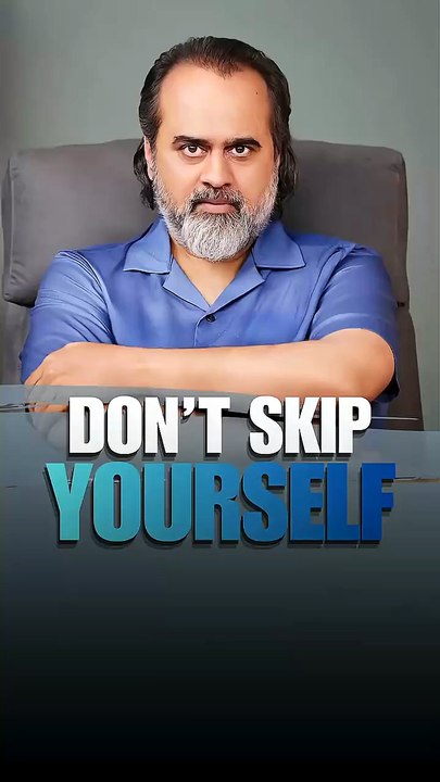 Don't Skip Yourself || Acharya Prashant