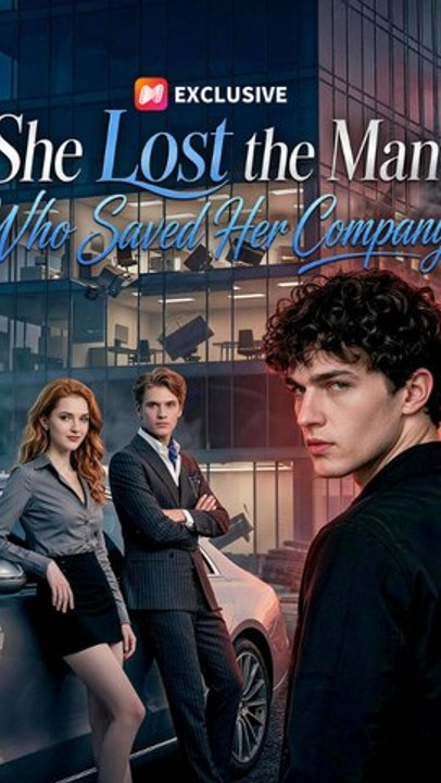She Lost the Man Who Saved Her Company Episode ENGSUB Billionaire Romance ANS
