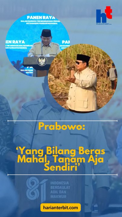 Prabowo: ‘Yang Bilang Beras Mahal, Tanam Aja Sendiri’