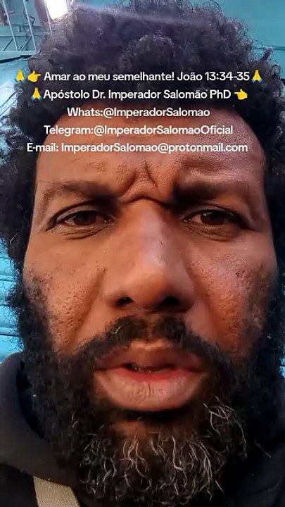 🙏👉 Amar ao meu semelhante! João 13:34-35🙏👉 ❤️ 🙏👉 💜💕 🙏Apóstolo Dr. Imperador Salomão PhD 👈Whats:@ImperadorSalomao Telegram:@ImperadorSalomaoOficial E-mail: ImperadorSalomao@protonmail.com