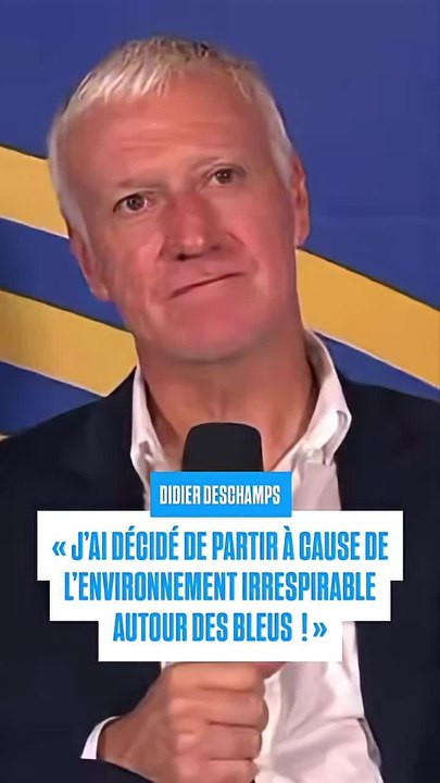 « J’AI DÉCIDÉ DE PARTIR À CAUSE DE L’ENVIRONNEMENT IRRESPIRABLE AUTOUR DES BLEUS ! » DESCHAMPS
