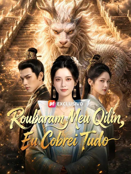 Roubaram Meu Qilin, Eu Cobrei Tudo | Série Completa | Short Drama Português