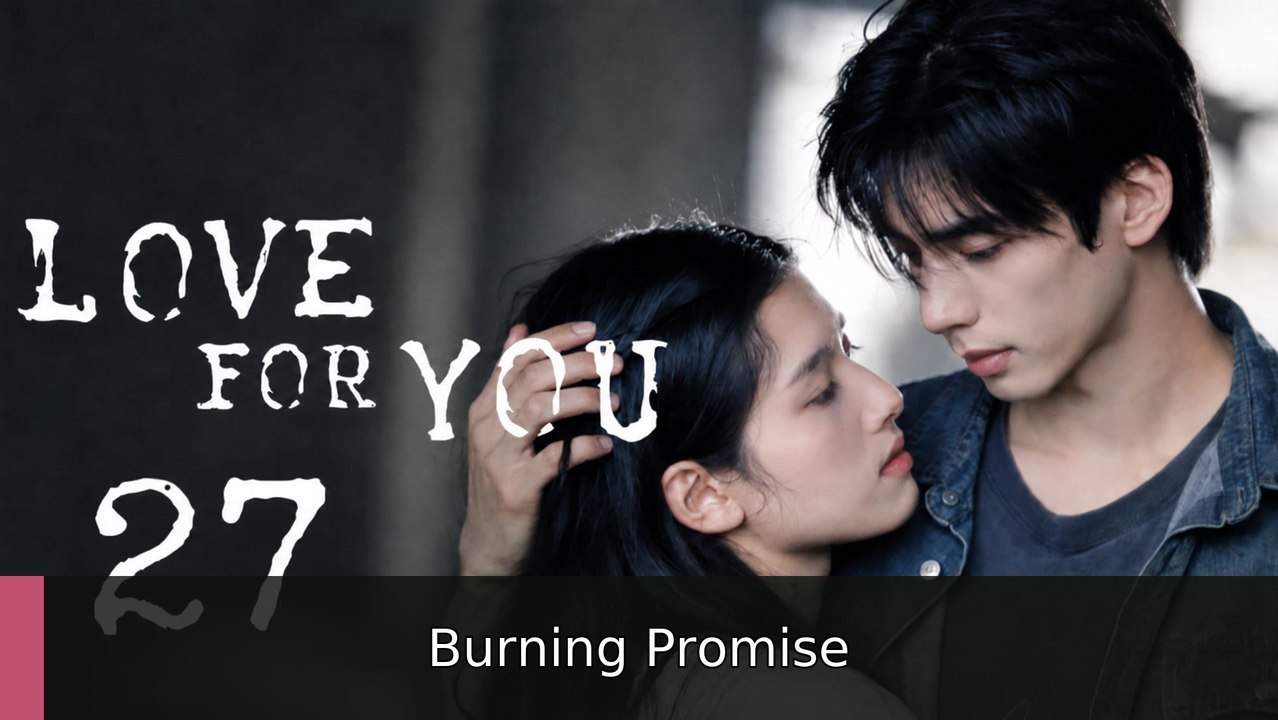 Love for You Ep 27 Burning Promise