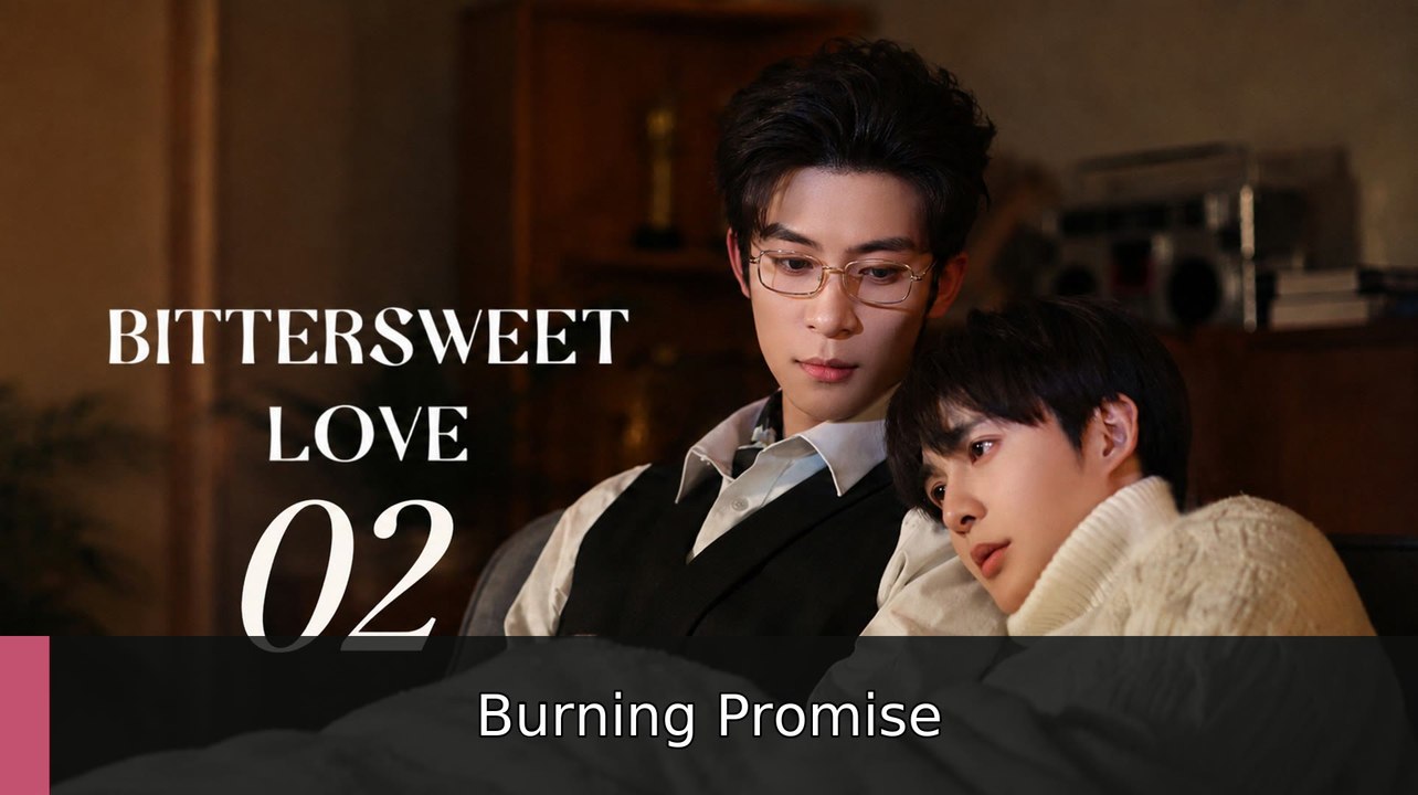 Bittersweet Love Episode 2 Burning Promise