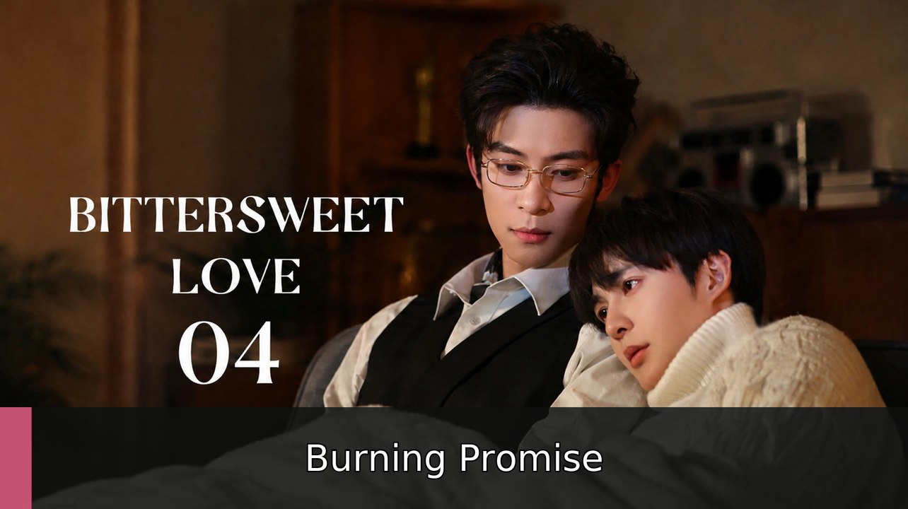 Bittersweet Love Episode 4 Burning Promise