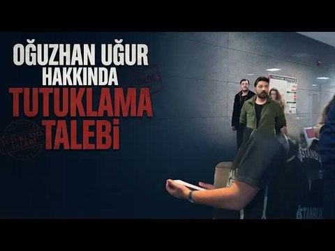 Oğuzhan Uğur Tutuklama Talebi İle Sulh Ceza Hakimliğine Sevk Edildi!