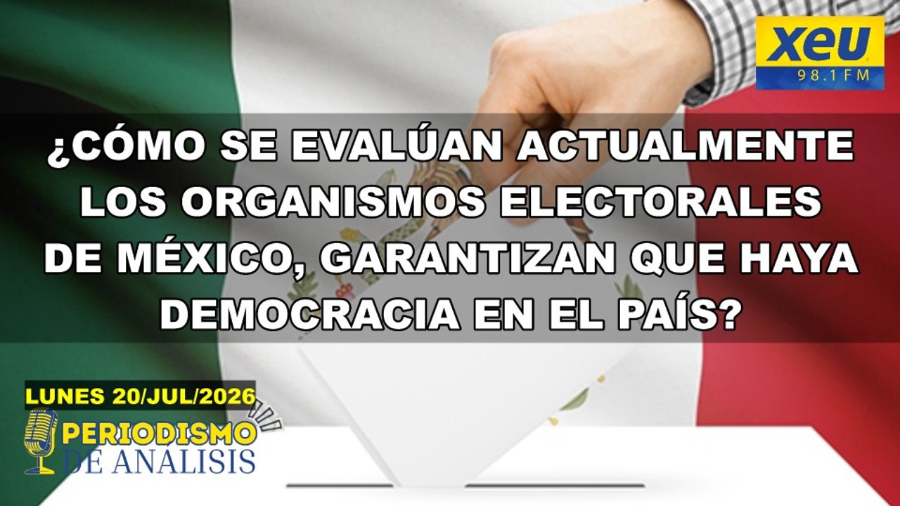 ¿Cómo se evalúan actualmente los organismos electorales de México? | Periodismo de Análisis