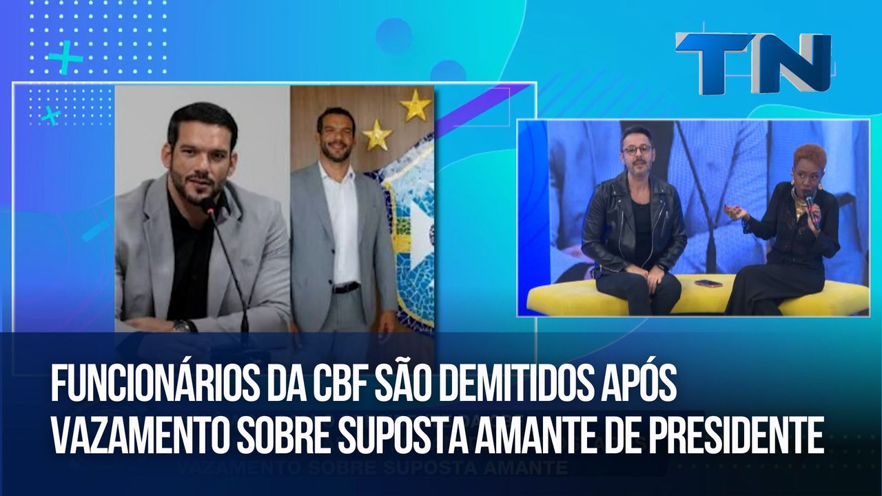 Hora da Treta | Funcionários da CBF são demitidos após vazamento sobre suposta amante de presidente