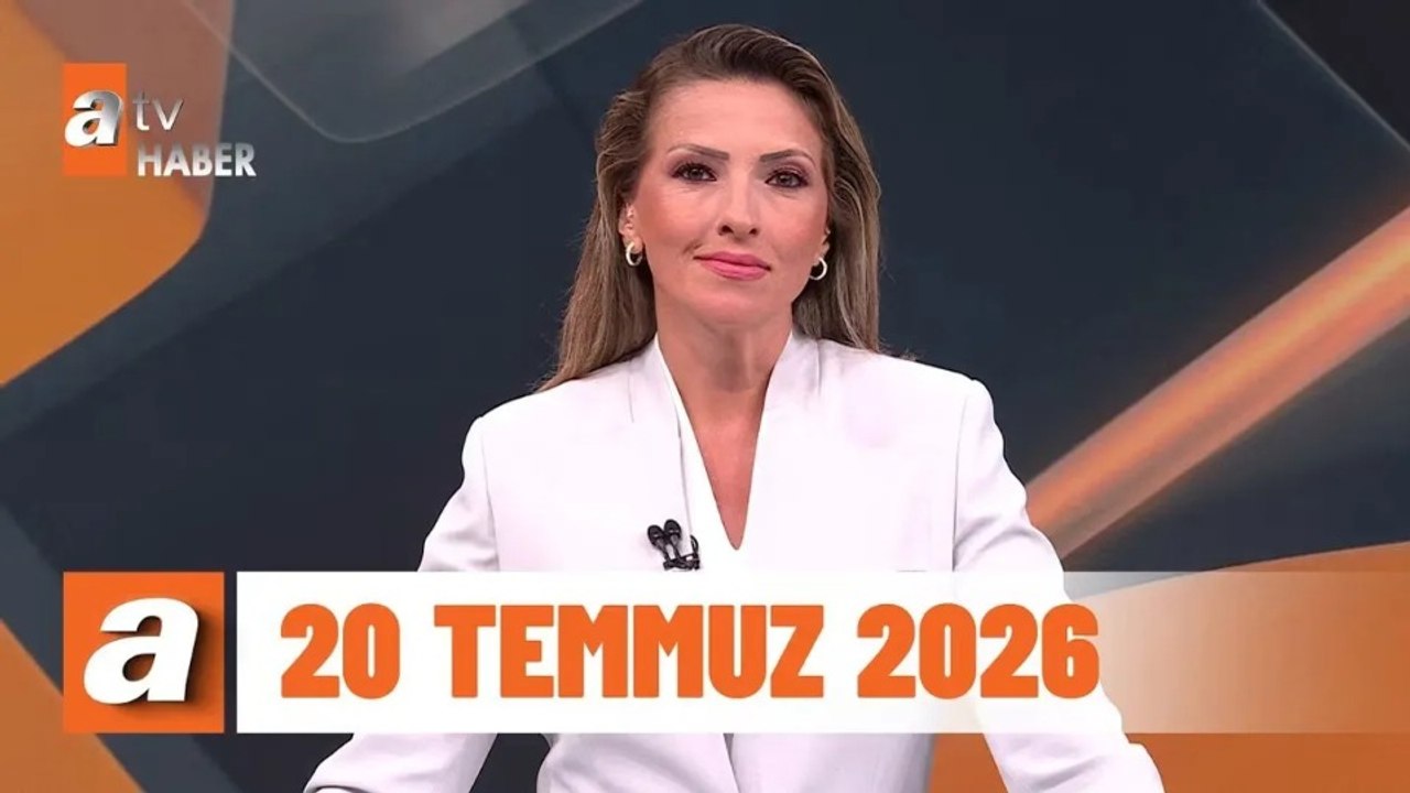 atv Ana Haber | 20 Temmuz 2026